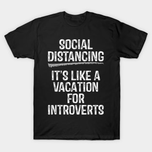 Social Distancing Its Like A Vacation For Introverts T-Shirt